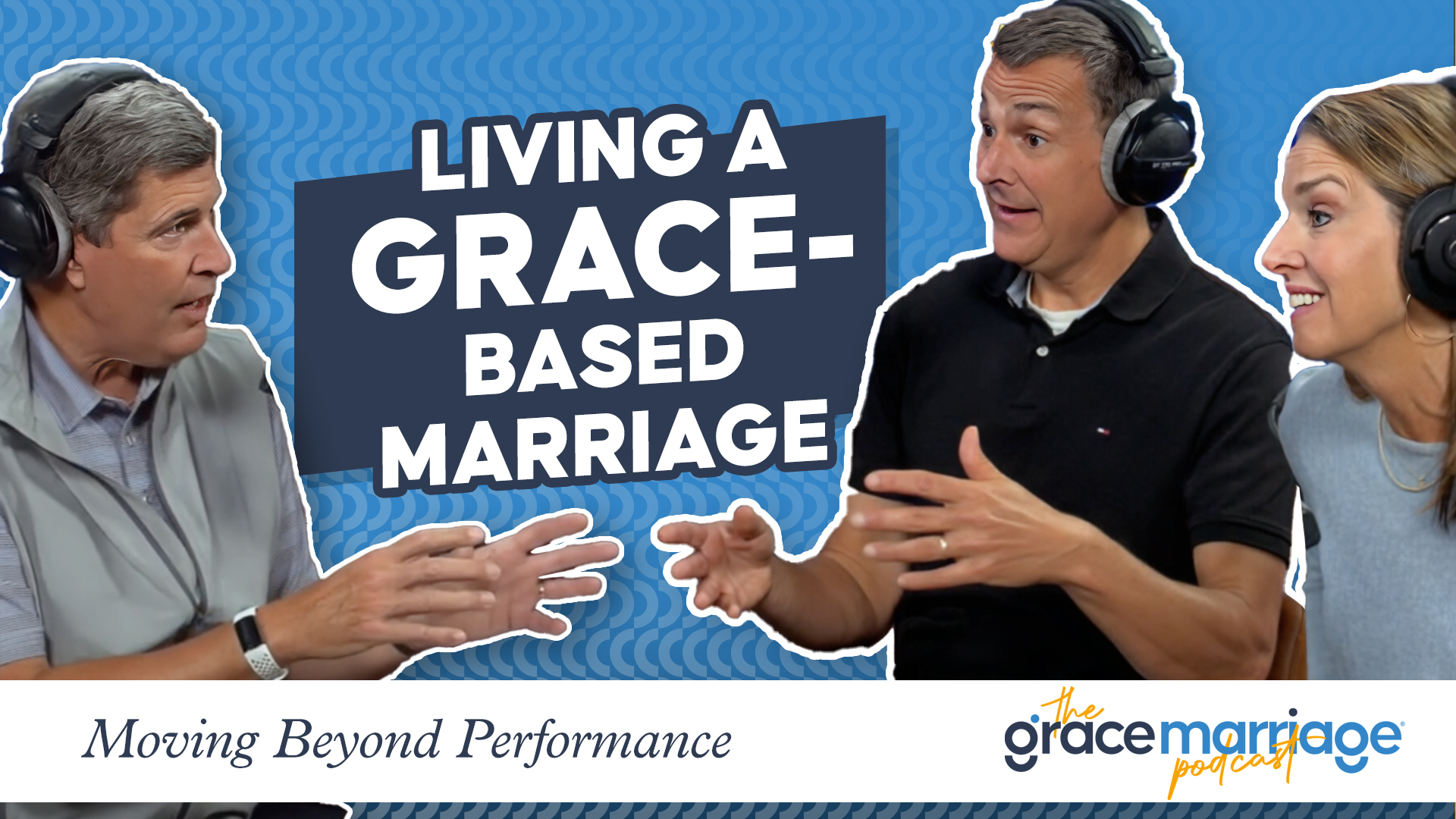 Living a Grace-Based Marriage: Moving Beyond Performance