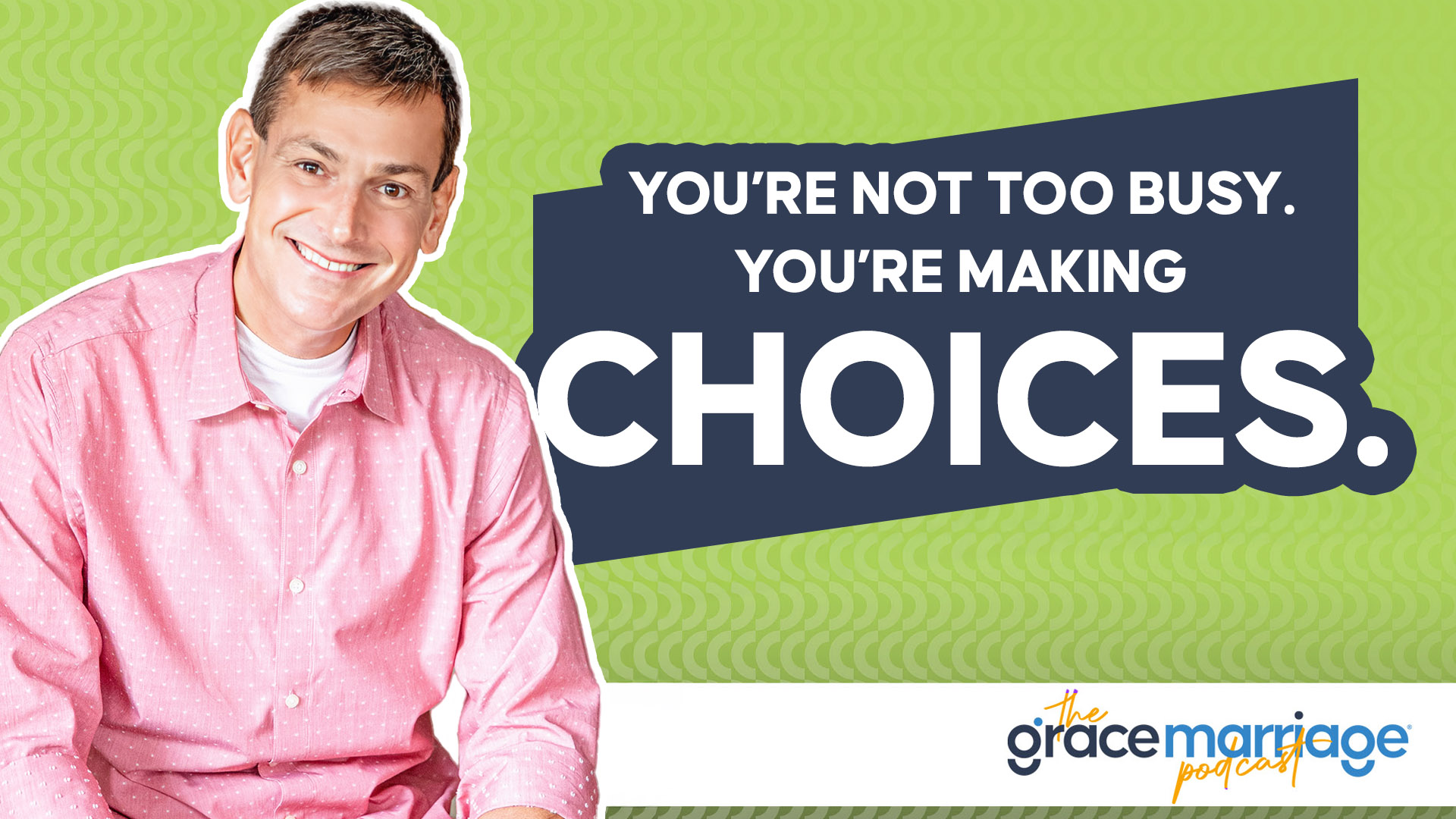 You’re Not Too Busy. You’re Making Choices