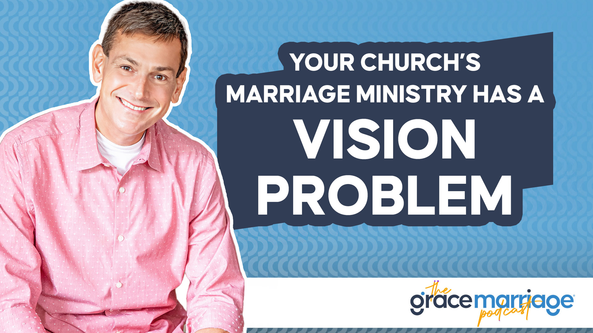 Your Church’s Marriage Ministry Has a Vision Problem