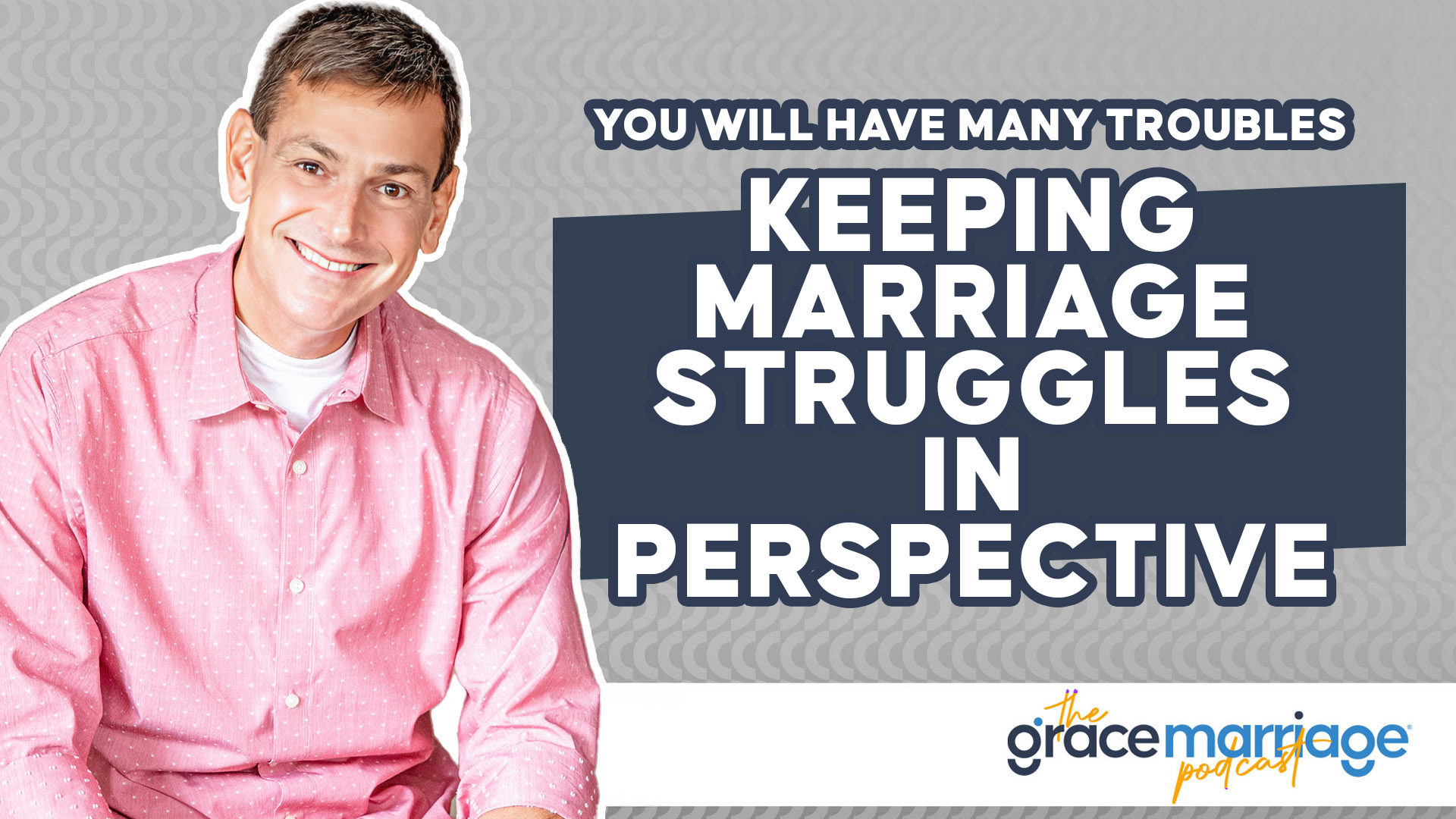 You Will Have Many Troubles: Keeping Marriage Struggles in Perspective